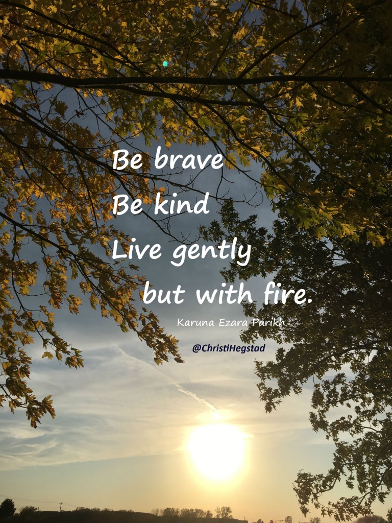 Trees Sun Brave Kind Gently With Fire Quote