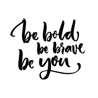 Be Bold Brave You
